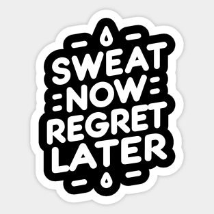 Sweat Now Regret Later Sticker